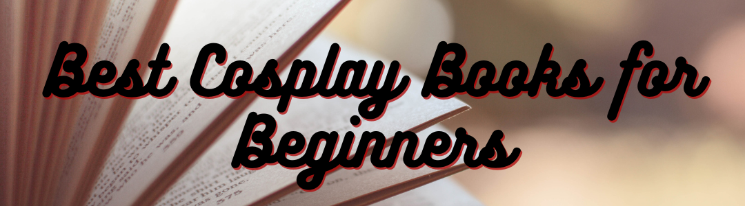 Best Cosplay Books for Beginners