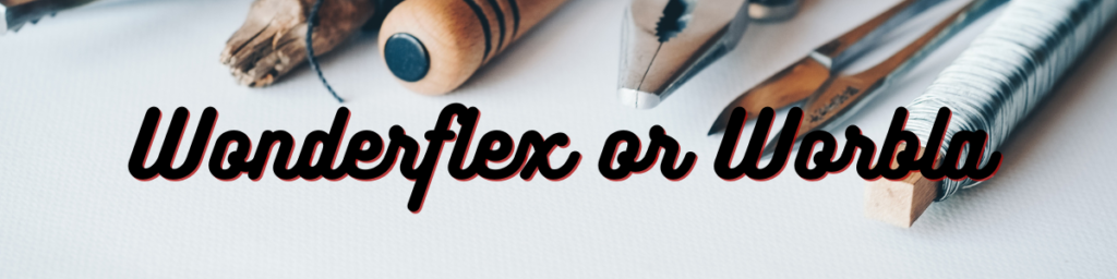 Wonderflex or Worbla