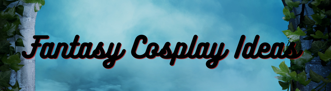 Fantasy Cosplay Ideas