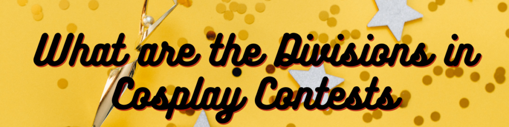 What are the Divisions in Cosplay Contests?