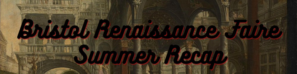 Bristol Renaissance Faire Summer Recap