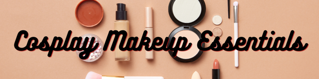 Cosplay Makeup Essentials
