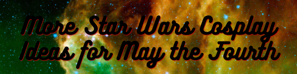 More Star Wars Cosplay Ideas for May the Fourth