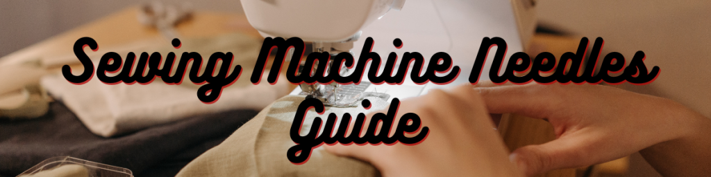 Sewing Machine Needles Guide