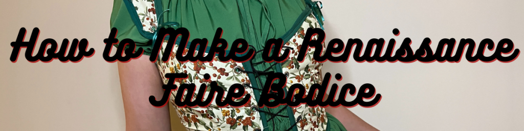 How to Make a Renaissance Faire Bodice