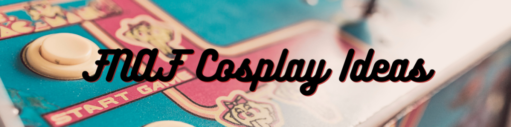 FNAF Cosplay Ideas