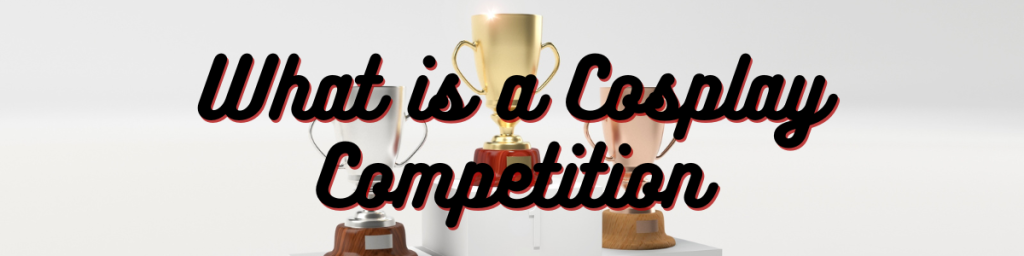 What is a Cosplay Competition