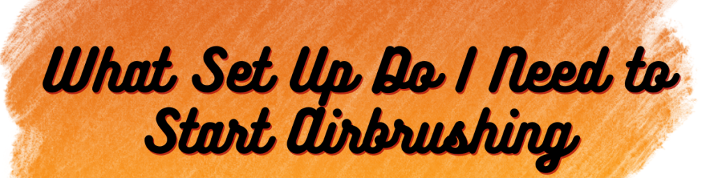 What Do I Need to Start Airbrushing Cosplays