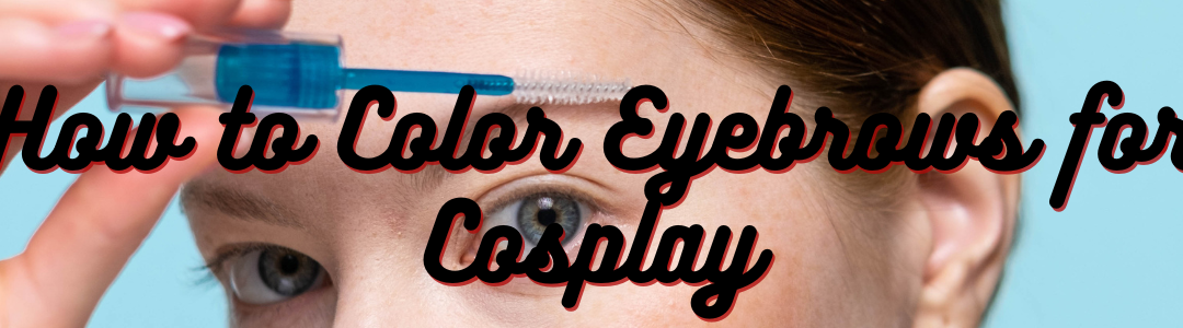 How to Color Eyebrows for Cosplay