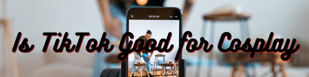 Is TikTok Good for Cosplay