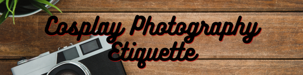 Cosplay Photography Etiquette