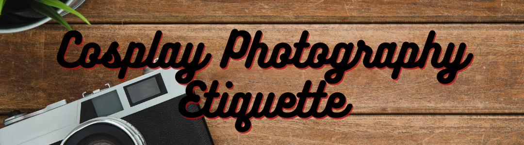 Cosplay Photography Etiquette