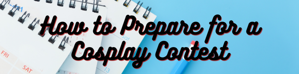 How to Prepare for a Cosplay Contest
