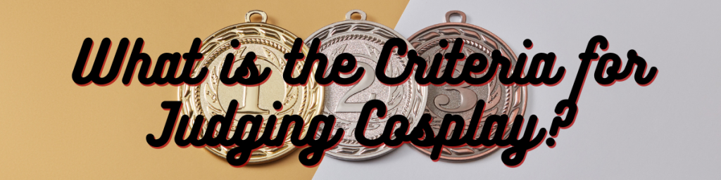 What is the Criteria for Judging Cosplay?