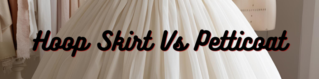 Hoop Skirt Vs Petticoat