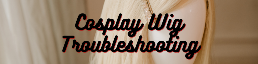 Cosplay Wig Troubleshooting: Fixing Tangles, Frizz, and More