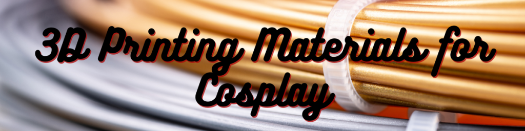 3D Printing Materials for Cosplay: PLA, ABS, Resin, and Beyond