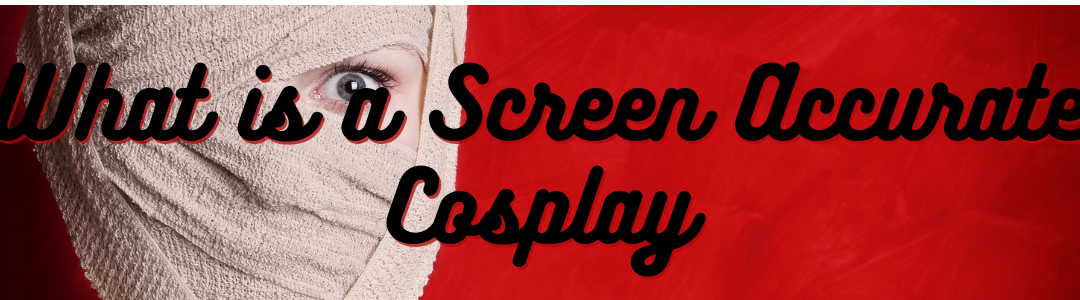 What is a Screen Accurate Cosplay