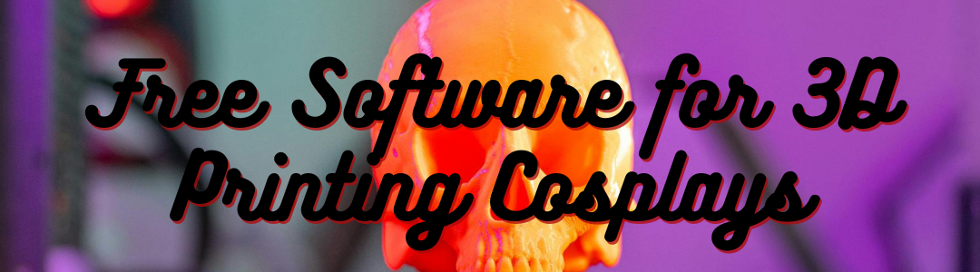Free Software for 3D Printing Cosplays