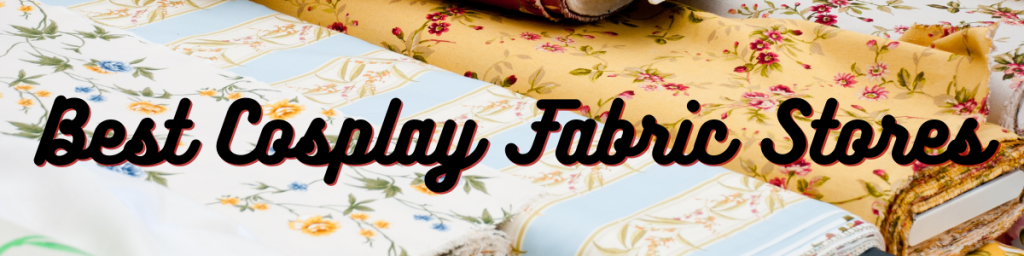 Best Cosplay Fabric Stores