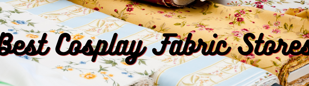 Best Cosplay Fabric Stores