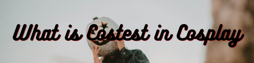 What is Costest in Cosplay