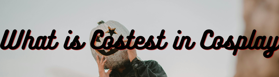 What is Costest in Cosplay