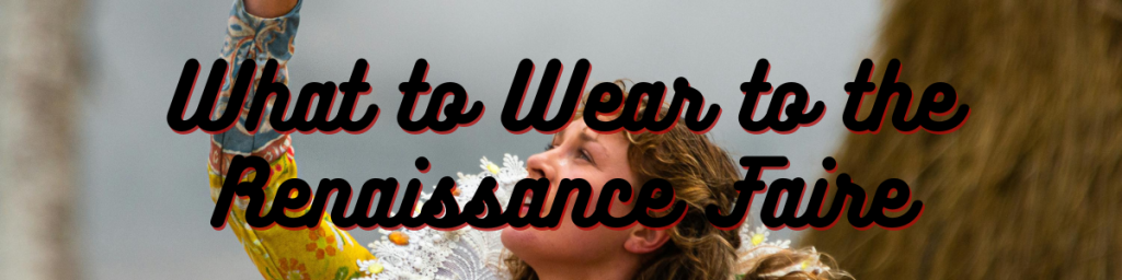 What to Wear to the Renaissance Faire