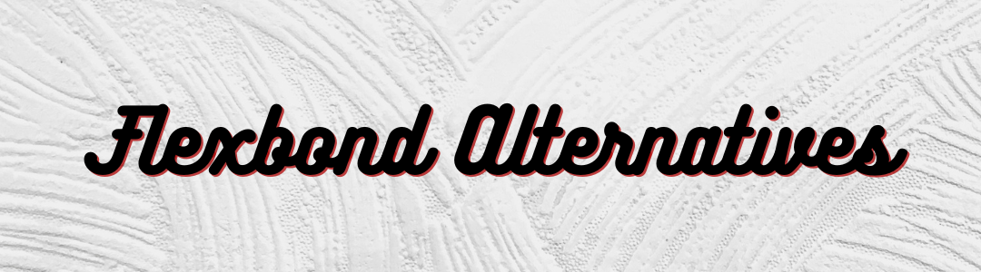 Flexbond Alternatives