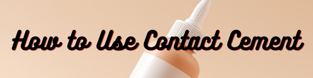 How to Use Contact Cement