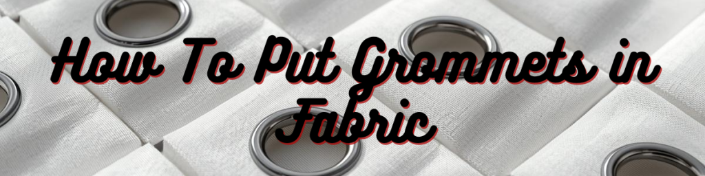 How To Put Grommets in Fabric