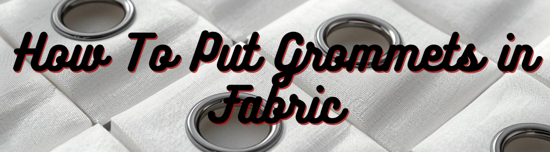 How To Put Grommets in Fabric