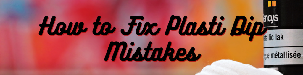 How to Fix Plasti Dip Mistakes