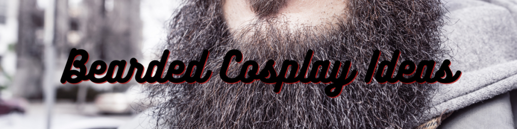 Bearded Cosplay Ideas