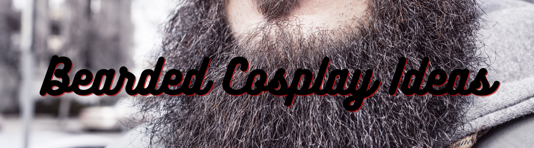 Bearded Cosplay Ideas