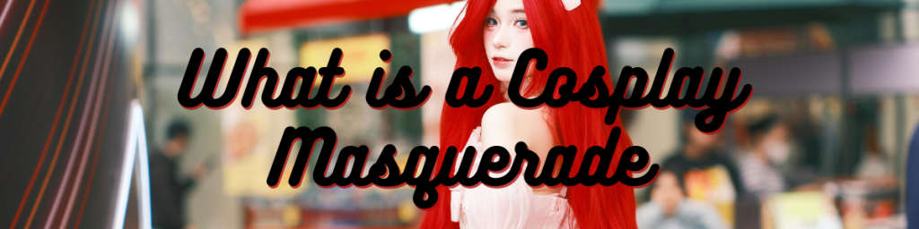 What is a Cosplay Masquerade