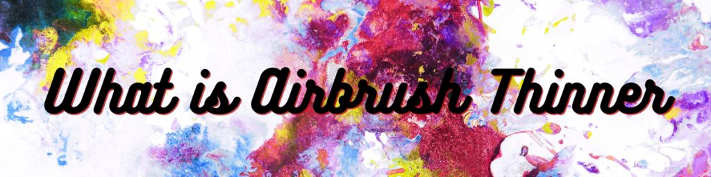 What is Airbrush Thinner