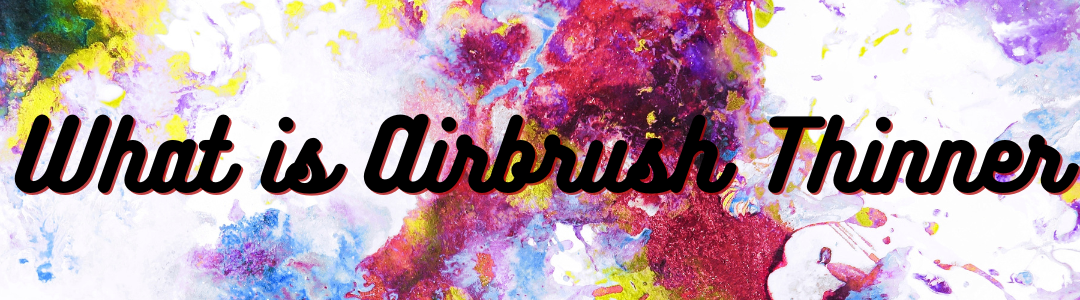 What is Airbrush Thinner