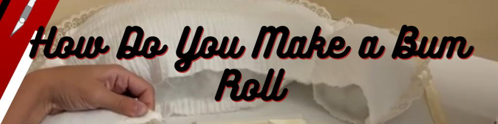 How Do You Make a Bum Roll