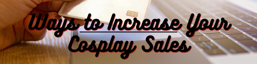 8 Ways to Increase Your Cosplay Sales
