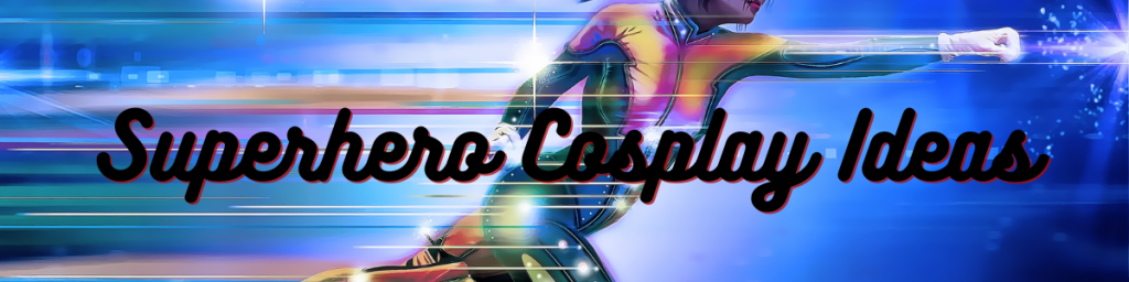 Superhero Cosplay Ideas