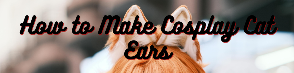 How to Make Cosplay Cat Ears