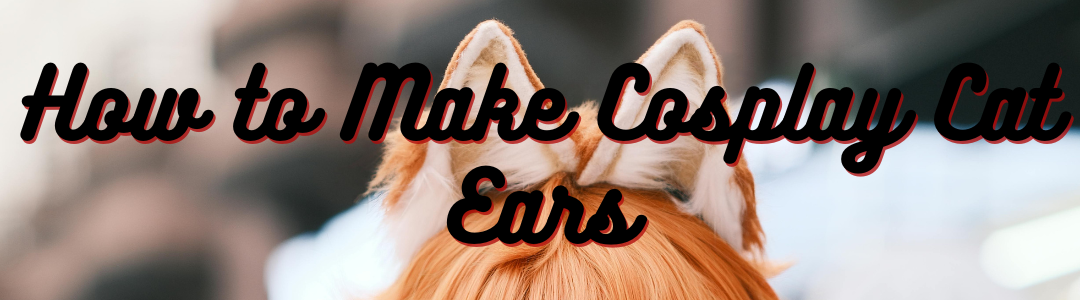 How to Make Cosplay Cat Ears